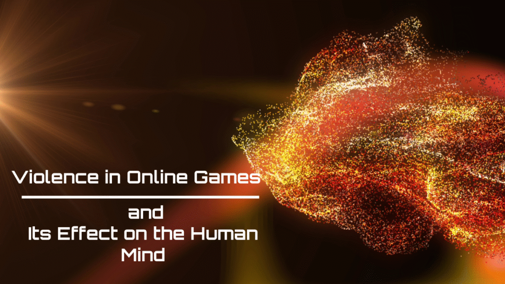 Violence in Online Games and Its Effect on the Human Mind