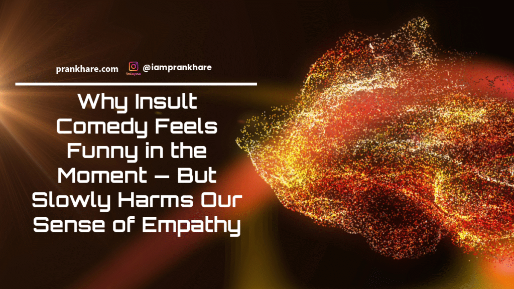 Why Insult Comedy Feels Funny in the Moment — But Slowly Harms Our Sense of Empathy